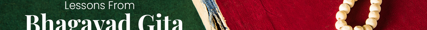Bhagavad Gita: Timeless Lessons to Learn