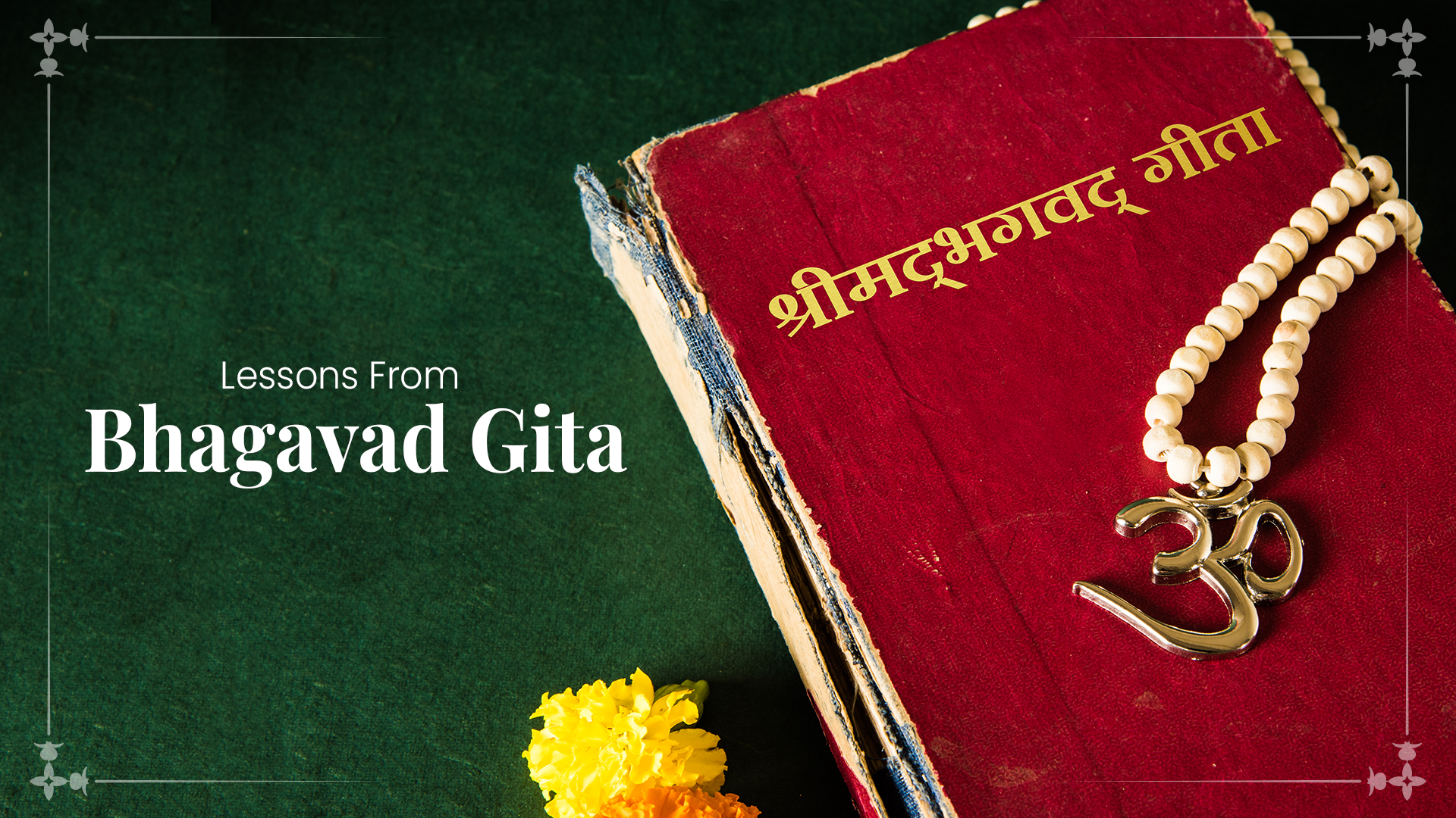 Bhagavad Gita: Timeless Lessons to Learn