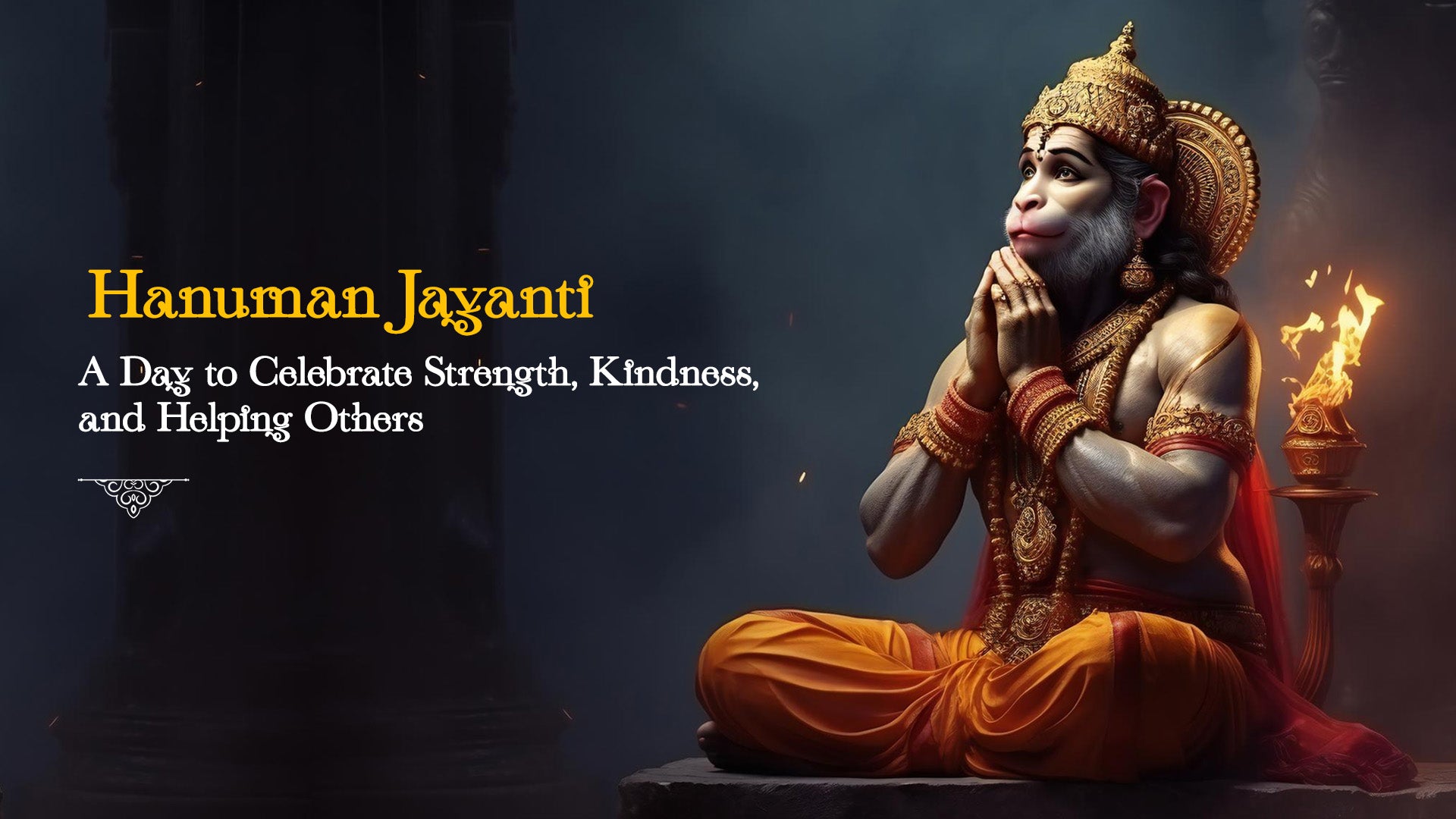 Hanuman Jayanti: A Day to Celebrate Strength, Kindness, and Helping Others