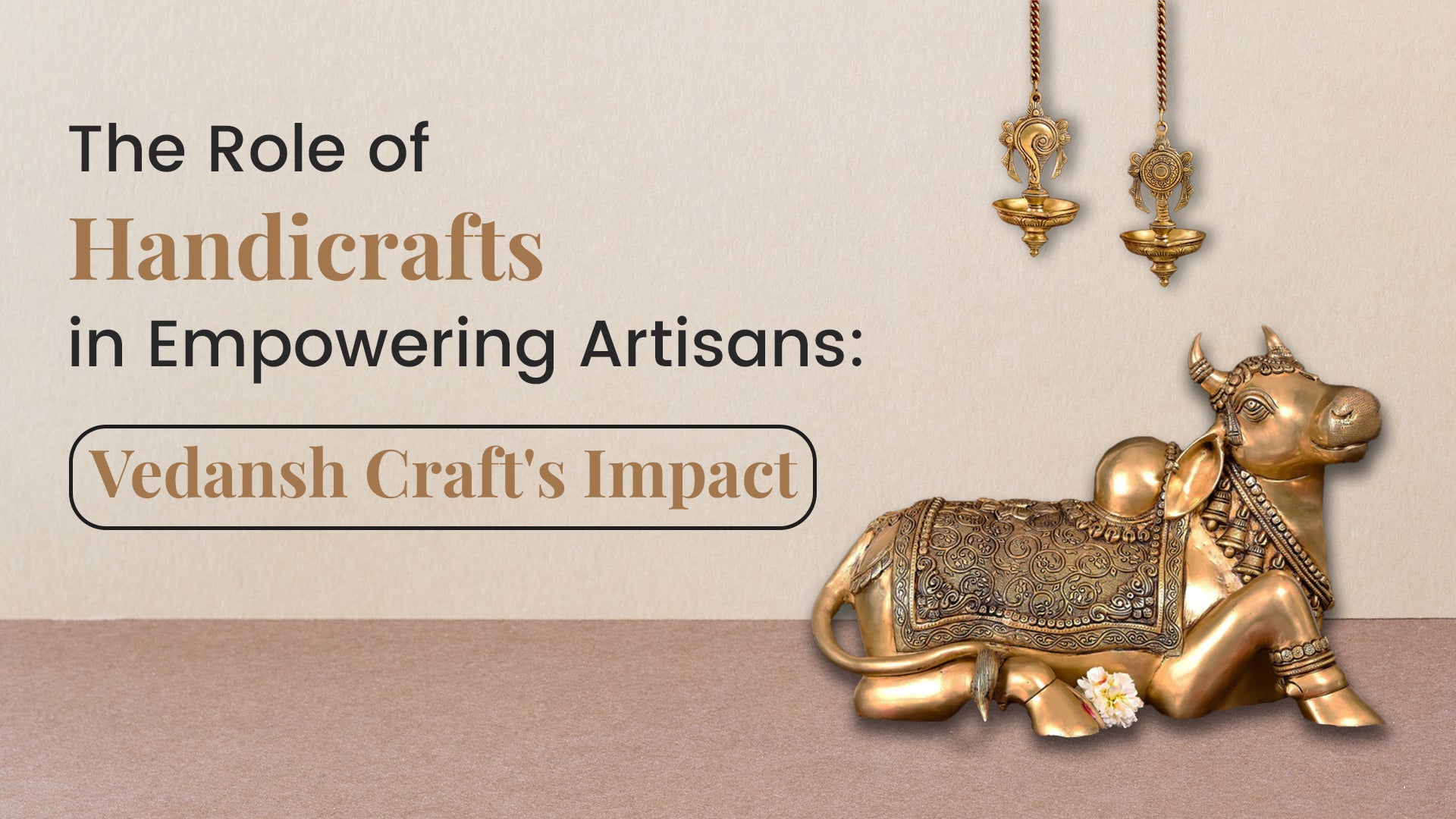 The Role of Handicrafts in Empowering Artisans: Vedansh Craft's Impact