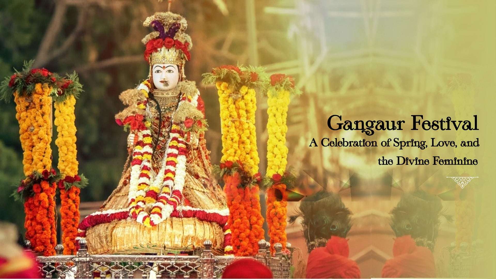 Gangaur Festival: A Celebration of Spring, Love, and the Divine Feminine