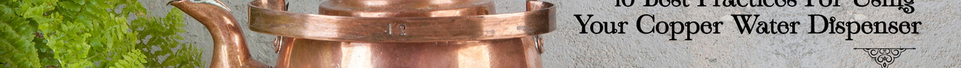10 Best Practices For Using Your Copper Water Dispenser