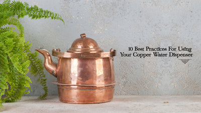 10 Best Practices For Using Your Copper Water Dispenser