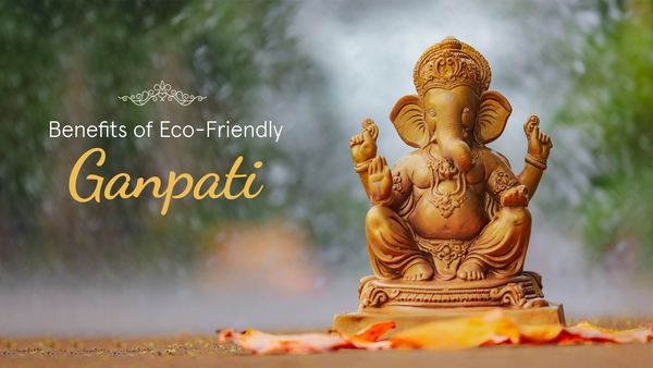 Reasons to Go for Eco-Friendly Ganpati Idols this Ganesh Chaturthi