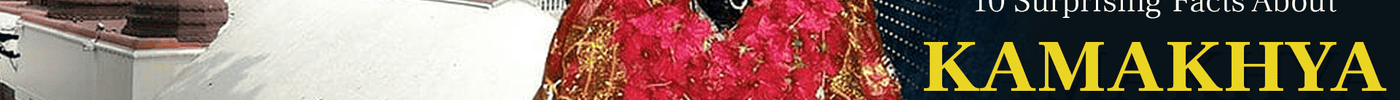 10 Surprising Facts About Kamakhya Temple